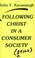 Cover of: Following Christ in a consumer society