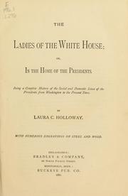 Cover of: The ladies of the White House: or in the home of the presidents, being a complete history of the social and domestic lives of the presidents from Washington to the present time