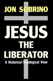 Cover of: Jesus the Liberator: A Historical-Theological Reading of Jesus of Nazareth