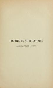 Cover of: Les vies de saint Savinien, premier evêque de Sens: étude critique suivie d'une édition de la plus ancienne vita