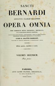 Cover of: Opera omnia Sancti Bernardi abbatis Claræ-Vallensis: post horstium denuo recognita, repurgata, et in meliorem digesta ordinem ...