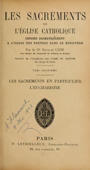 Cover of: Les sacrements de l'Eglise catholique, exposés dogmatiquement à l'usage des prêtres dans le ministère