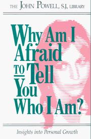 Cover of: Why Am I Afraid to Tell You Who I Am? Insights into Personal Growth by John Powell