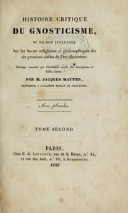 Cover of: Histoire critique du gnosticisme, et de son influence sur les sectes religieuses et philosophiques des six premiers siècles de l'ère chrétienne