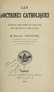 Cover of: Les Doctrines catholiques; ou, exposition des vérités enseignées dans l'église réunie, depuis Nicée jusqu'à la ive session du Vatin by Edouard Hornstein, Edouard Hornstein