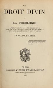 Cover of: Le Droit divin et la théologie aperçu historico-théologique sur le Pouvoir Souverain en général et particulièrement en France by Pierre Féret