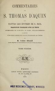 Cover of: Commentaires de S. Thomas d'Aquin sur toutes les épitres de S. Paul: traduits pour la première fois, accompagnés de sommaires, de notes et d'éclaircissements et précédés d'une notice abrégée des travaux évangéliques de l'apôtre