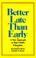 Cover of: Better Late Than Early