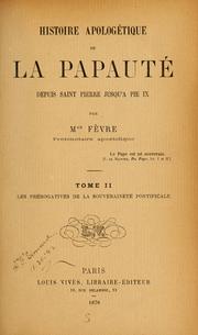 Cover of: Histoire apologétique de la papauté depuis Saint Pierre jusqu'à Pie IX