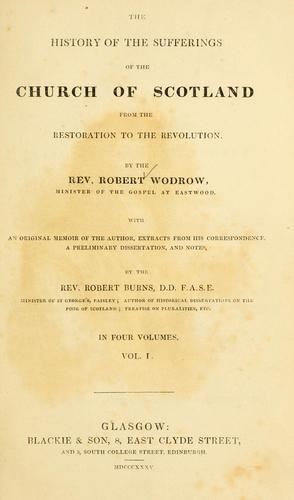 The history of the sufferings of the Church of Scotland from the restoration to the revolution by Wodrow, Robert