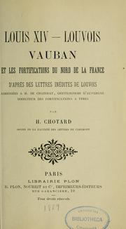 Cover of: Louis XIV, Louvois, Vauban et les fortifications du nord de la France by Henry Chotard