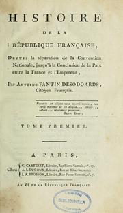 Cover of: Histoire de la République française, depuis la séparation de la Convention nationale, jusqu'à la conclusion de la paix entre la France et l'empereur, pour faire suite à l'Histoire philosophique de la rèvolution de France by Antoine Étienne Nicolas Fantin des Odoards