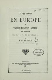 Cover of: Cinq mois en Europe, ou, Voyage du curé Labelle en France en faveur de la colonisation by J.-B Proulx