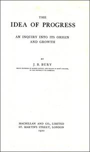 Cover of: THE IDEA OF PROGRESS: AN INQUIRY INTO ITS ORIGIN AND GROWTH