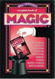 Cover of: Bill Severn's Complete Book of Magic: The Ultimate Book of Fascinating Illusions with Rope, Ribbon, String, Money, Coins & Mental Magic