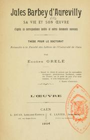 Cover of: Jules Barbey d'Aurevilly, sa vie et son œuvre d'après sa correspondance inédite et autres documents nouveaux by Eugène Grelé
