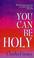 Cover of: You Can Be Holy