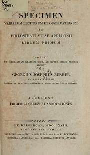 Cover of: Specimen variarum lectionum et observationum in Philostrati Vitae Apollonii librum primum: edidit et scholiastam Graecum MSCR. ad septem libros priores adjecit