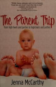 Cover of: The parent trip: from high heels and parties to highchairs and potties