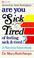 Cover of: Are You Sick and Tired of Feeling Sick and Tired