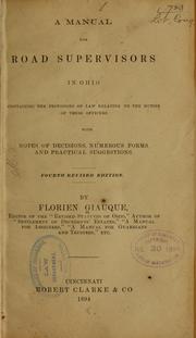 Cover of: A manual for road supervisors in Ohio: containing the provisions of law relating to the duties of these officers, with notes of decisions, numerous forms, and practical suggestions