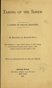 Cover of: Taming of the shrew by by William Shakspere ; as arranged by Augustin Daly, first produced at Daly's Theatre, January 18, 1887, receiving its one hundredth representation April 13, 1887, and here printed from the prompter's copy ; with an introduction by William Winter