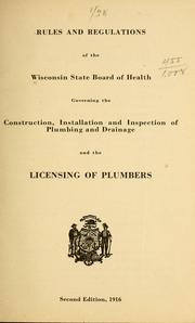 Cover of: Rules and regulations of the Wisconsin State board of health, governing the construction, installation and inspection of plumbing and drainage and the licensing of plumbers by Wisconsin. State board of health. [from old catalog]