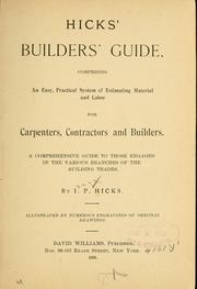 Cover of: Hicks' builders' guide: comprising an easy, practical system of estimating material and labor for carpenters, contractors and builders