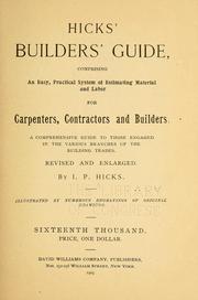 Cover of: Hicks' builders' guide, comprising an easy, practical system of estimating material and labor for carpenters, contractors and builders ...