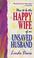 Cover of: How to Be the Happy Wife of an Unsaved Husband