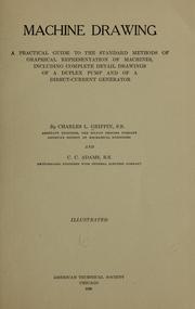 Cover of: Machine drawing: a practical guide to the standard methods of graphical representation of machines, including complete detail drawings of a duplex pump and of a direct-current generator