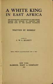 Cover of: A white king in East Africa: the remarkable adventures of John Boyes, trader and soldier of fortune, who became king of the savage Wa-Kikuyu