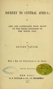 Cover of: A journey to Central Africa; or, Life and landscapes from Egypt to the Negro kingdoms of the White Nile by Bayard Taylor