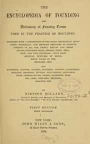 Cover of: The encyclopedia of founding and dictionary of foundry terms used in the practice of moulding ... by Simpson Bolland