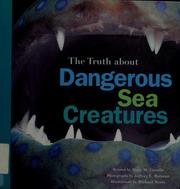 Cover of: The truth about dangerous sea creatures by Mary M. Cerullo, Mary M. Cerullo