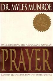 Cover of: Understanding the Purpose and Power of Prayer: Earthly License for Heavenly Interference