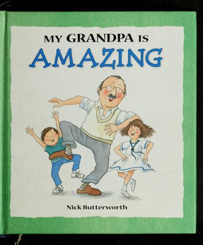 My grandpa is amazing by Nick Butterworth