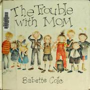 Cover of: The trouble with mom by Babette Cole