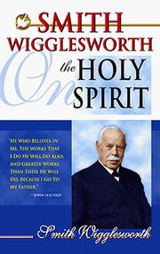 Cover of: Smith Wigglesworth on the Holy Spirit. by Smith Wigglesworth