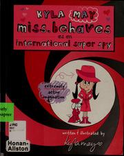 Cover of: Kyla May Miss. Behaves as an international super spy