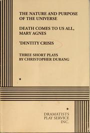 Cover of: The nature and purpose of the universe, Death comes to us all, Mary Agnes, 'Dentity crisis: three short plays