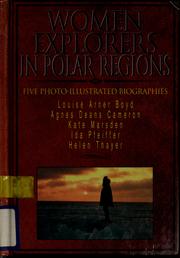 Cover of: Women explorers in polar regions: Louise Arner Boyd, Agnes Deans Cameron, Kate Marsden, Ida Pfeiffer, Helen Thayer