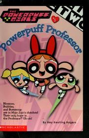 The Powerpuff Girls: Powerpuff Professor; #1 by Amy Rogers