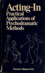 Cover of: Acting-in; practical applications of psychodramatic methods