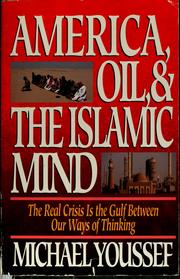 Cover of: America, oil & the Islamic mind: the real crisis is the gulf between our ways of thinking