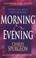 Cover of: Morning & evening
