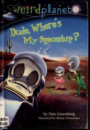 Cover of: Dude, where's my spaceship? by Dan Greenburg