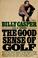 Cover of: The good sense of golf