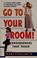 Cover of: Go to your room!