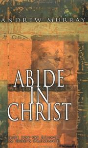 Cover of: Abide in Christ: thoughts on the blessed life of fellowship with the Son of God